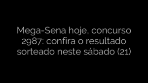 ​Mega-Sena hoje, concurso 2987: confira o resultado sorteado neste sábado (21) 